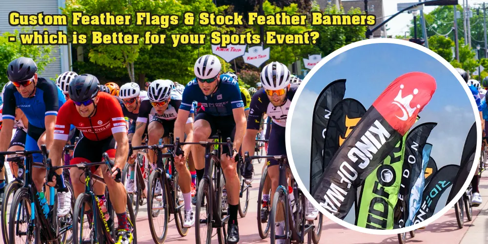 How To Choose between Custom Feather Flags and Stock Feather Banners For Your sports Event
